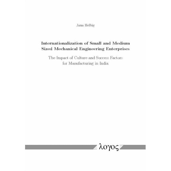 Internationalization of Small and Medium Sized Mechanical Engineering Enterprises: The Impact of Culture and Success Factors for Manufacturing in Indi