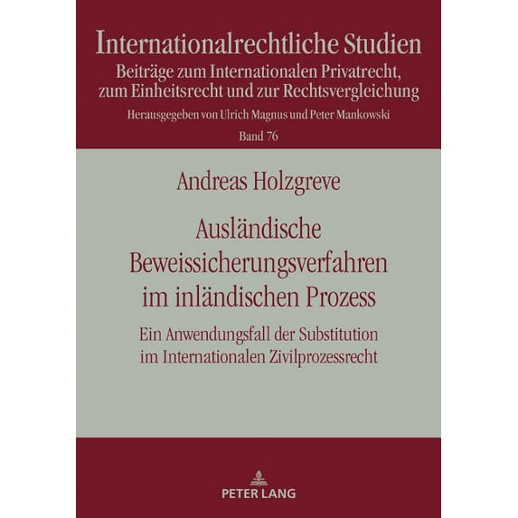 Internationalrechtliche Studien: Auslaendische Beweissicherungsverfahren im inlaendischen Prozess: Ein Anwendungsfall der Substitution im Internationalen Zivilprozessrecht (Hardcover)