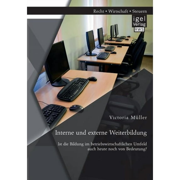 Interne und externe Weiterbildung : Ist die Bildung im betriebswirtschaftlichen Umfeld auch heute noch von Bedeutung? (Paperback)