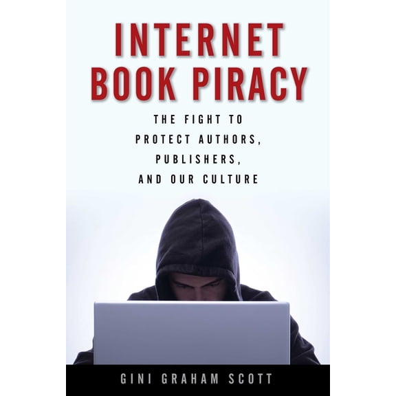 Internet Book Piracy : The Fight to Protect Authors, Publishers, and Our Culture (Paperback)