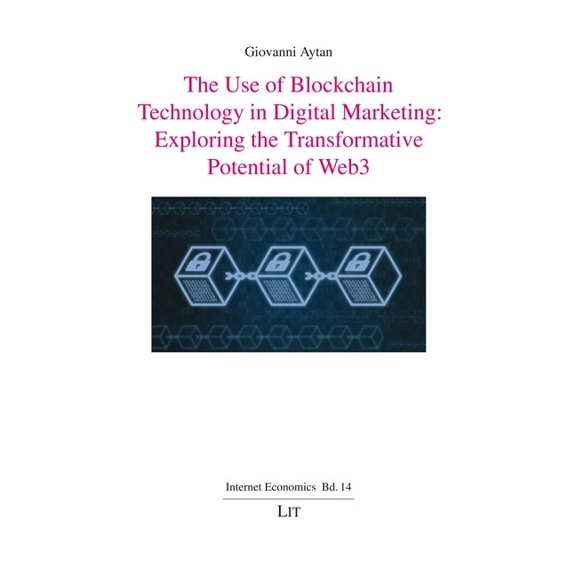 Internet Economics / Internetkonomie The Use of Blockchain Technology in Digital Marketing: Exploring the Transformative Potential of Web3, (Paperback)