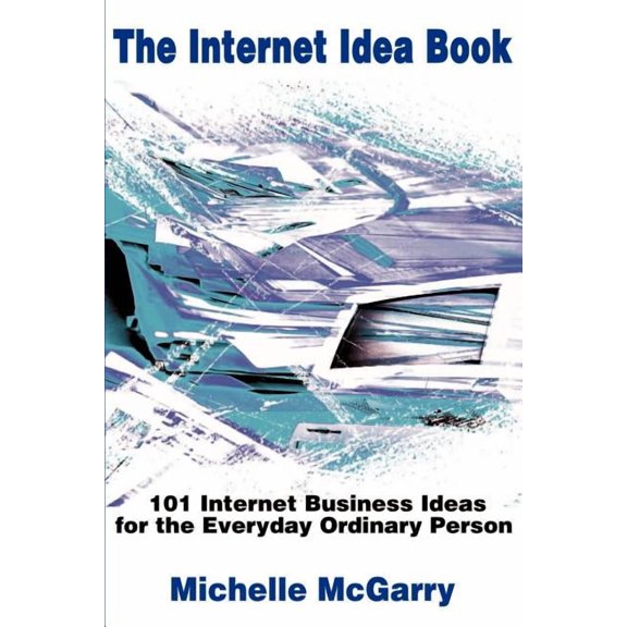 The Internet Idea Book: 101 Internet Business Ideas for the Everyday Ordinary Person, (Paperback)