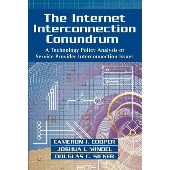 The Internet Interconnection Conundrum: A Technology Policy Analysis of Service Provider Interconnection Issues, (Paperback)