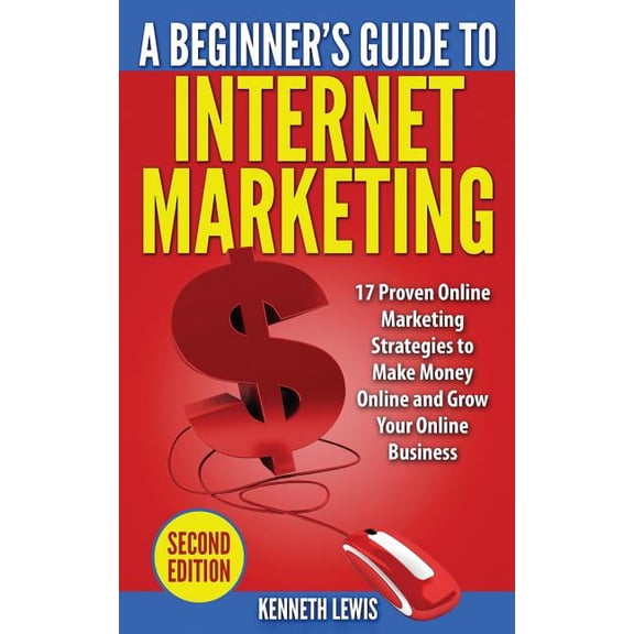 Internet Marketing: 17 Proven Online Marketing Strategies to Make Money Onlin (Paperback) by Kenneth Lewis
