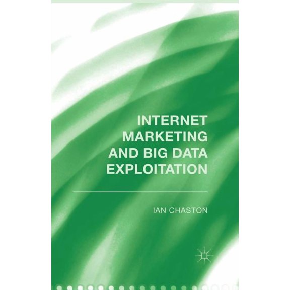 Internet Marketing and Big Data Exploitation, (Paperback)