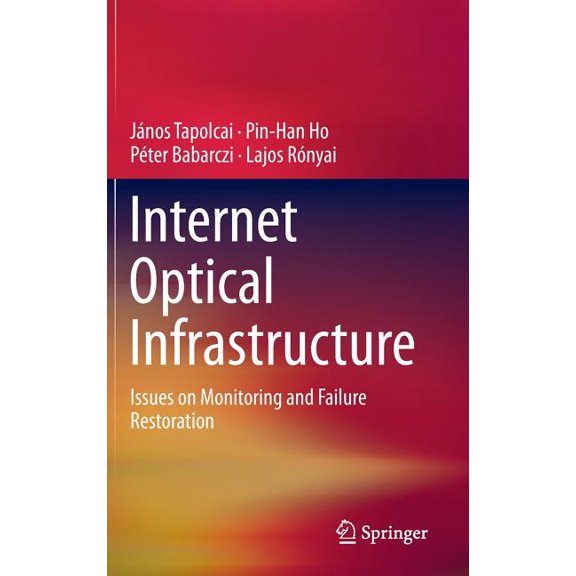 Internet Optical Infrastructure: Issues on Monitoring and Failure Restoration, (Hardcover)
