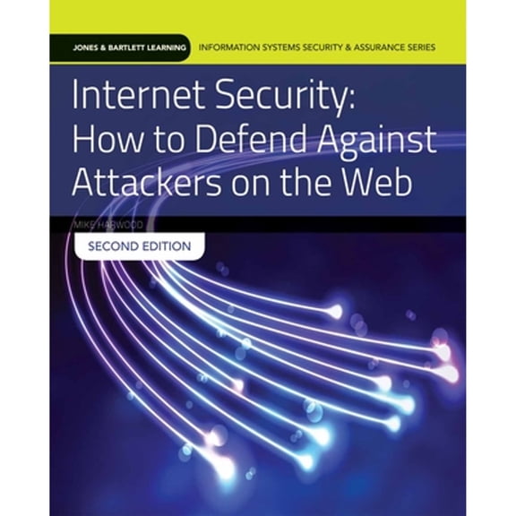 Pre-Owned Internet Security: How to Defend Against Attackers on the Web: How to Defend Against Attackers on the Web (Jones & Bartlett Learning Information Systems Security & Assurance)