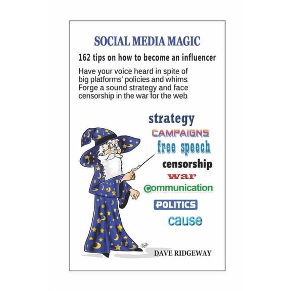 Social media magic: 162 tips on how to become an influencer: Have your voice heard in spite of big platforms policies and whims. Forge a sound . the web. Internet and social media seri 1796348651