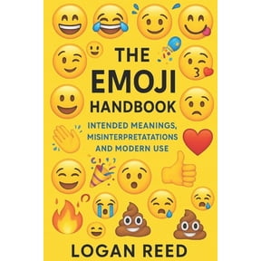 Internet Speak The Emoji Handbook: Intended Meanings, Misinterpretations, and Modern Use, Book 2, (Paperback)
