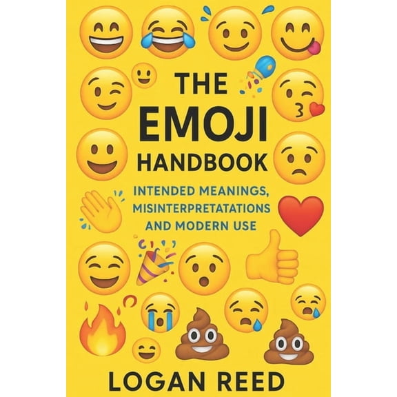 Internet Speak The Emoji Handbook: Intended Meanings, Misinterpretations, and Modern Use, Book 2, (Paperback)