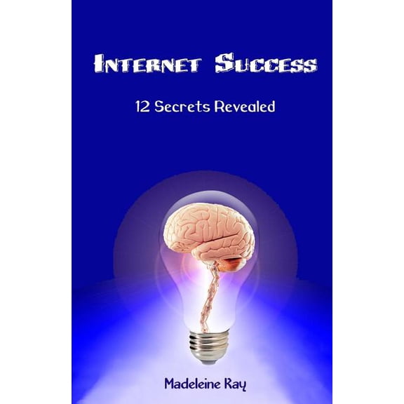 Internet Success : 12 Secrets Revealed