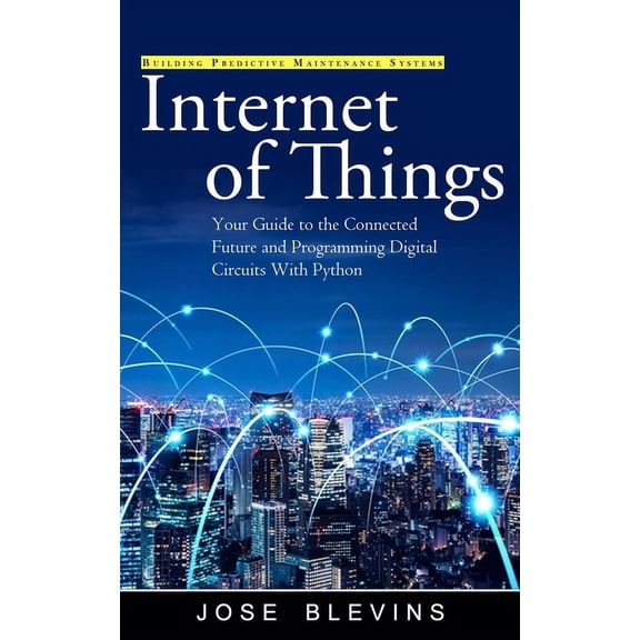 Internet of Things: Building Predictive Maintenance Systems (Your Guide to the Connected Future and Programming Digital , (Paperback)