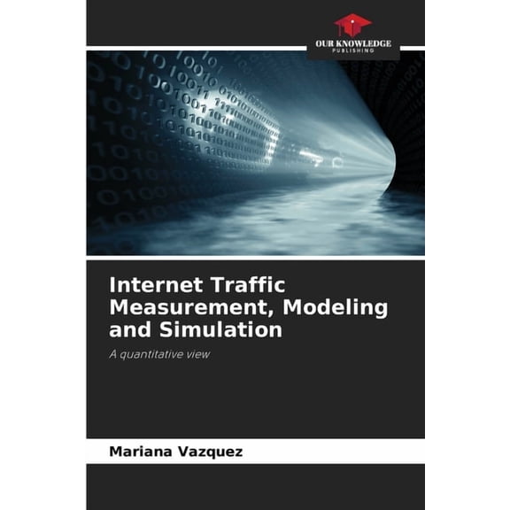 Internet Traffic Measurement, Modeling and Simulation, (Paperback)