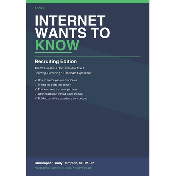 Internet Wants to Know Internet Wants to Know: Recruiting Edition - The 20 Questions Recruiters Ask About Sourcing, Screening, and Candidate Ex, Book 2, (Paperback)