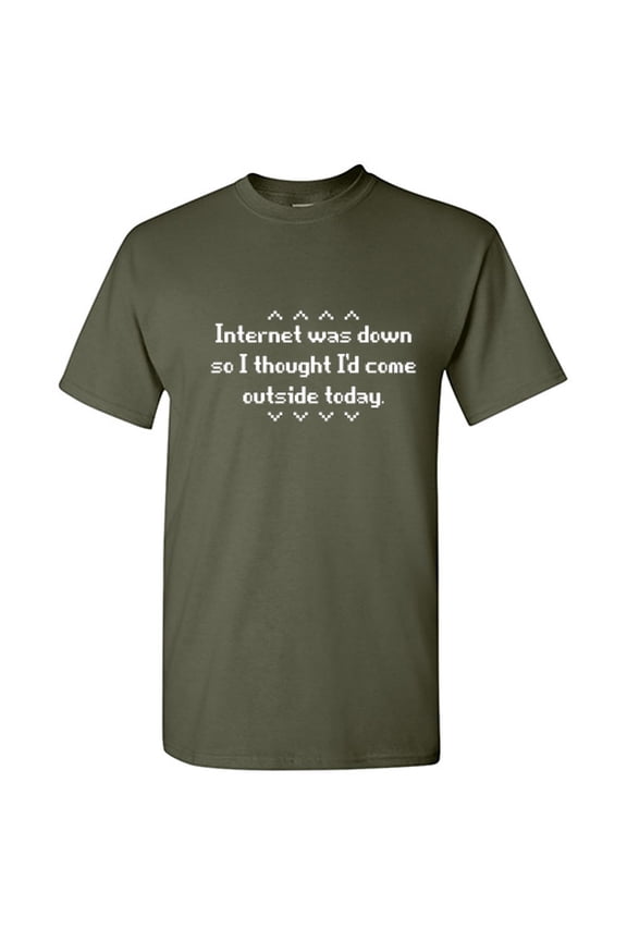 Internet Was Down So I Thought I'd Come Outside Today Sarcastic Humor Fun Saying Graphic Tee Gift For Computer Nerd Geeks Tech Lover Funny T Shirt