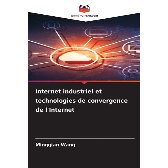 Internet industriel et technologies de convergence de l'Internet, (Paperback)