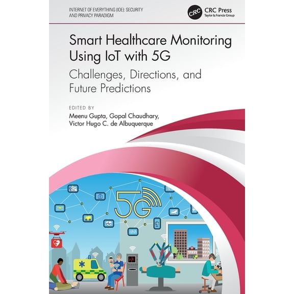 Internet of Everything (Ioe) Smart Healthcare Monitoring Using IoT with 5G: Challenges, Directions, and Future Predictions, (Paperback)