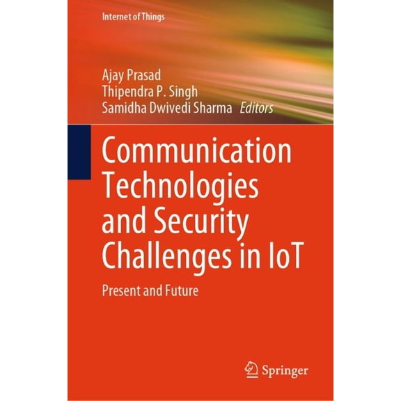 Internet of Things Communication Technologies and Security Challenges in Iot: Present and Future, (Hardcover)