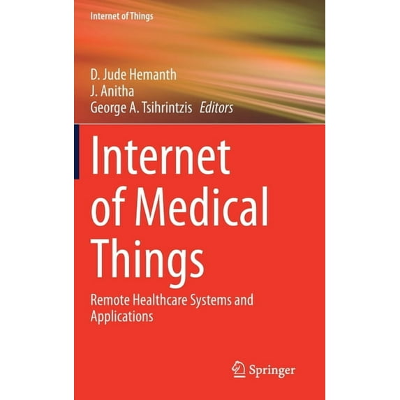 Internet of Things Internet of Medical Things: Remote Healthcare Systems and Applications, (Hardcover)