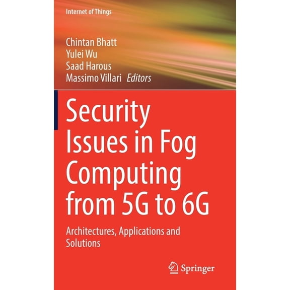 Internet of Things Security Issues in Fog Computing from 5g to 6g: Architectures, Applications and Solutions, (Hardcover)