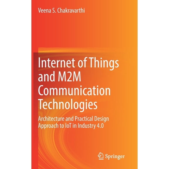 Internet of Things and M2m Communication Technologies: Architecture and Practical Design Approach to Iot in Industry 4.0, (Hardcover)