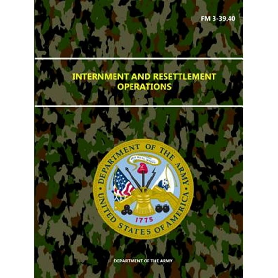 Internment and Resettlement Operations - FM 3-39.40 (Paperback)