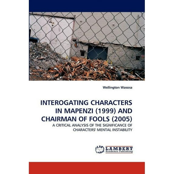 Interogating Characters in Mapenzi (1999) and Chairman of Fools (2005) (Paperback)