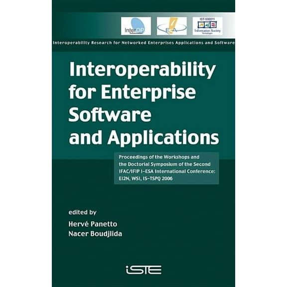 Interoperability for Enterprise Software and Applications: Proceedings of the Workshops and the Doctorial Symposium of the Second Ifac/Ifip I-ESA International Conference: Ei2n, Wsi, Is-Tspq 2006 (Har