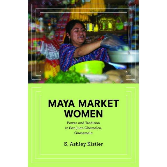 Interp Culture New Millennium Maya Market Women: Power and Tradition in San Juan Chamelco, Guatemala, (Paperback)