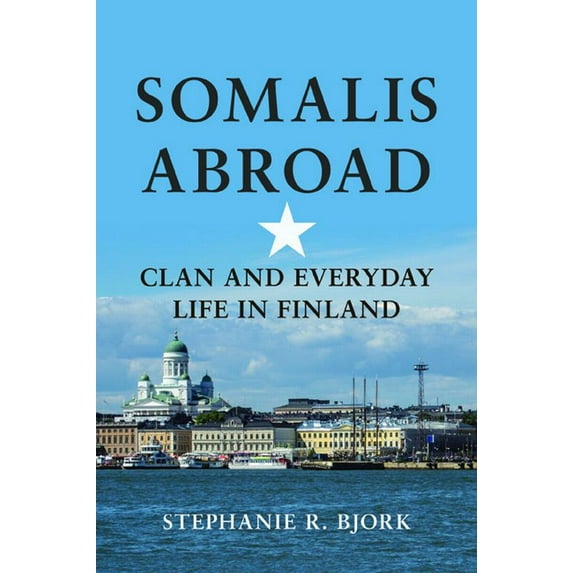 Interp Culture New Millennium Somalis Abroad: Clan and Everyday Life in Finland, (Hardcover)
