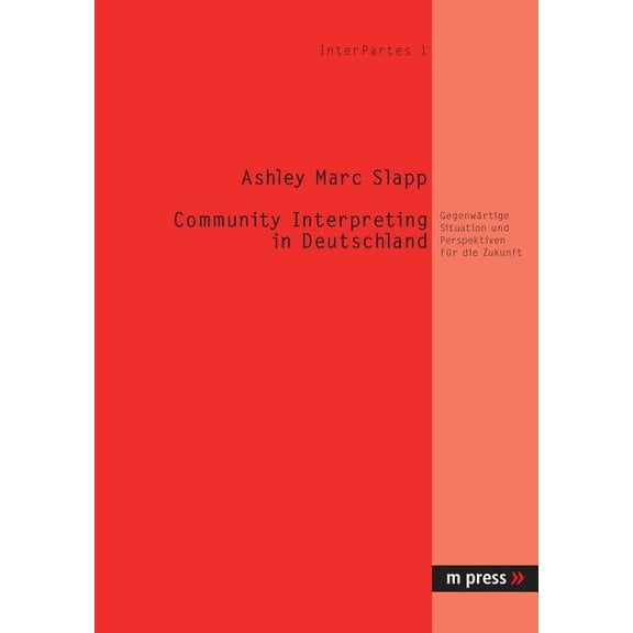 Community Interpreting in Deutschland: Gegenwaertige Situation Und Perspektiven Fuer Die Zukunft