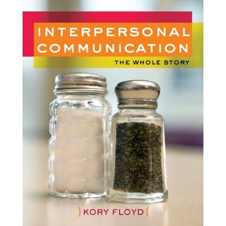 Pre-Owned Interpersonal Communication: The Whole Story (Paperback) 0073406643 9780073406640