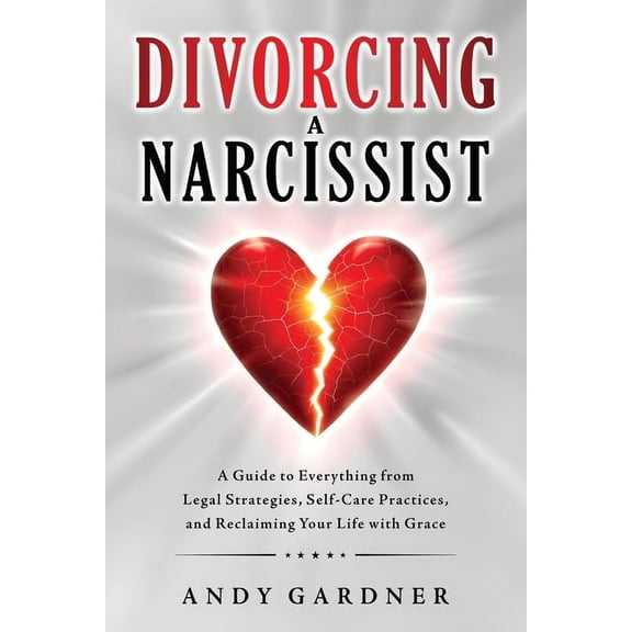 Interpersonal Mastery Divorcing a Narcissist: A Guide to Everything from Legal Strategies, Self-Care Practices, and Reclaiming Your Life with , (Paperback)