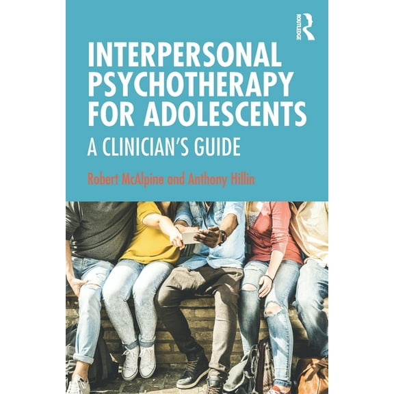 Interpersonal Psychotherapy for Adolescents: A Clinician's Guide, (Paperback)