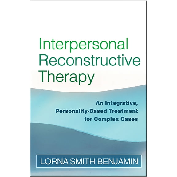 Interpersonal Reconstructive Therapy : An Integrative, Personality-Based Treatment for Complex Cases (Paperback)