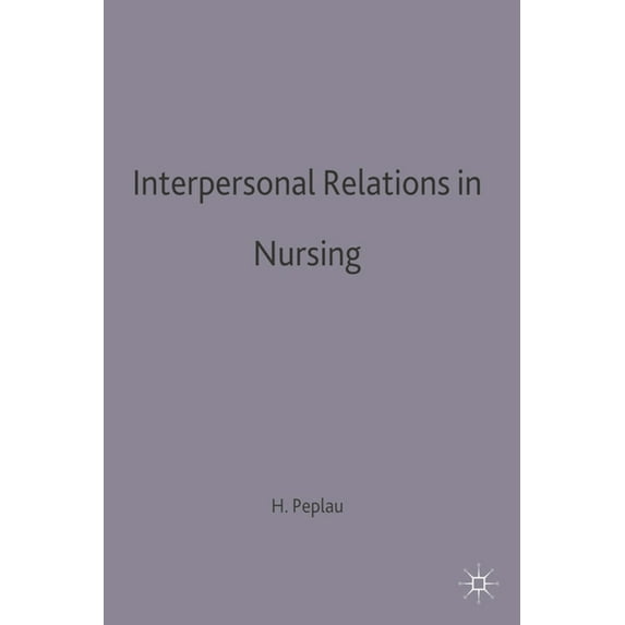 Interpersonal Relations in Nursing: A Conceptual Frame of Reference for Psychodynamic Nursing, (Paperback)