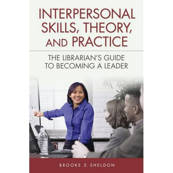 Pre-Owned Interpersonal Skills, Theory, and Practice: The Librarian's Guide to Becoming a Leader (Paperback) 1591587441 9781591587446