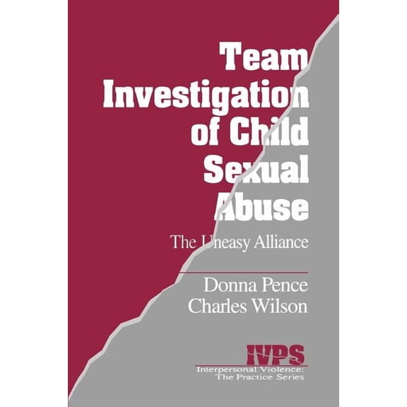 Interpersonal Violence: The Practice Team Investigation of Child Sexual Abuse: The Uneasy Alliance, Book 6, (Paperback)