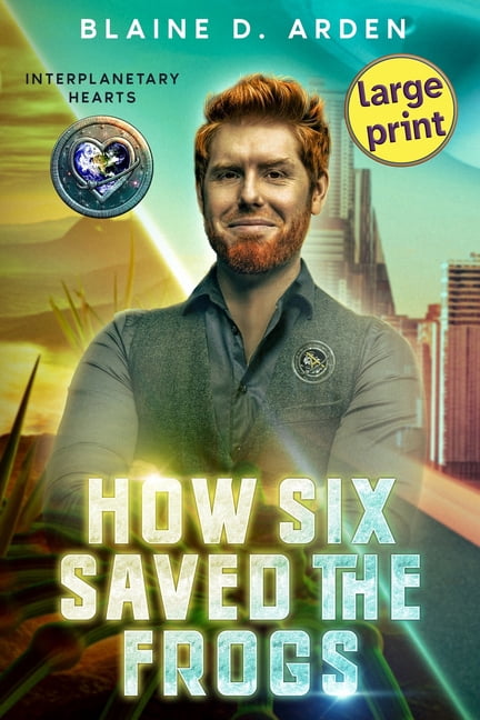 Interplanetary Hearts - Large Print How Six Saved the Frogs: Large Print, Book 1, (Paperback)