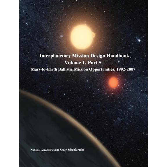 Interplanetary Mission Design Handbook, Volume 1, Part 5: Mars-to-Earth Ballistic Mission Opportunities, 1992-2007 (Paperback)