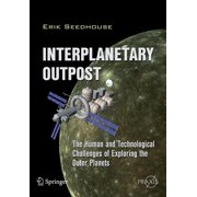 Interplanetary Outpost The Human and Technological Challenges of Exploring the Outer Planets Paperback