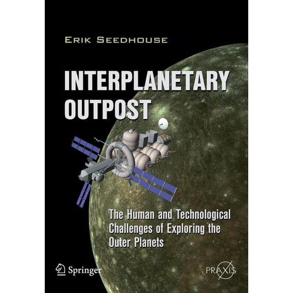 Interplanetary Outpost: The Human and Technological Challenges of Exploring the Outer Planets, (Paperback)