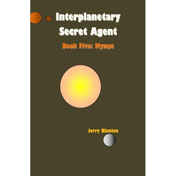 Interplanetary Secret Agent: Book Five: Myncu