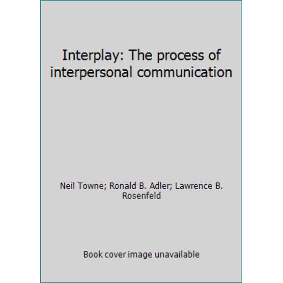 Pre-Owned Interplay: The Process of Interpersonal Communication (Hardcover) 0030276373 9780030276378