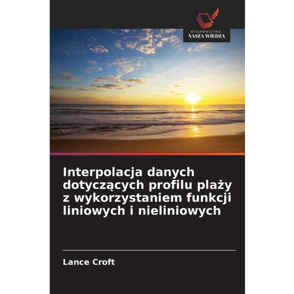 Interpolacja danych dotyczących profilu plaży z wykorzystaniem funkcji liniowych i nieliniowych, (Paperback)