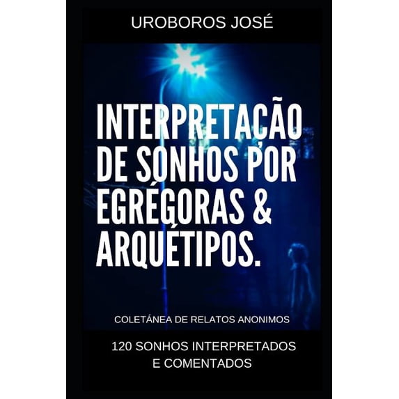 Interpretação de Sonhos Interpretação de Sonhos por Arquétipos & Egrégoras: 120 sonhos interpretados, Book 1, (Paperback)