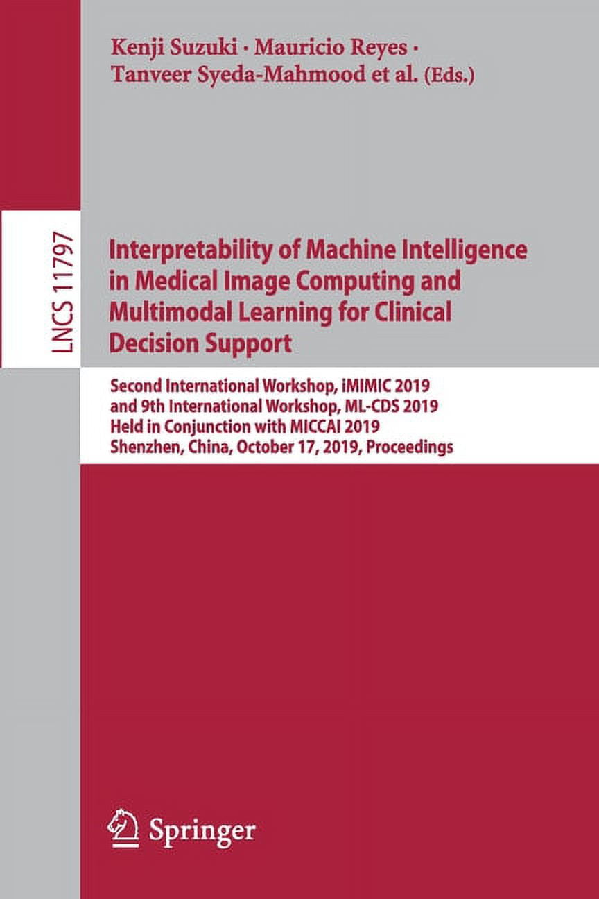 Interpretability of Machine Intelligence in Medical Image Computing and Multimodal Learning for Clinical Decision Suppor, (Paperback)