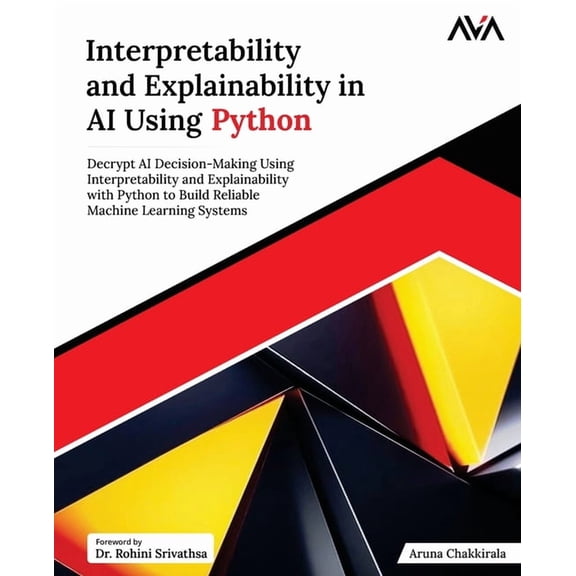 Interpretability and Explainability in AI Using Python: Decrypt AI Decision-Making Using Interpretability and Explainabi, (Paperback)