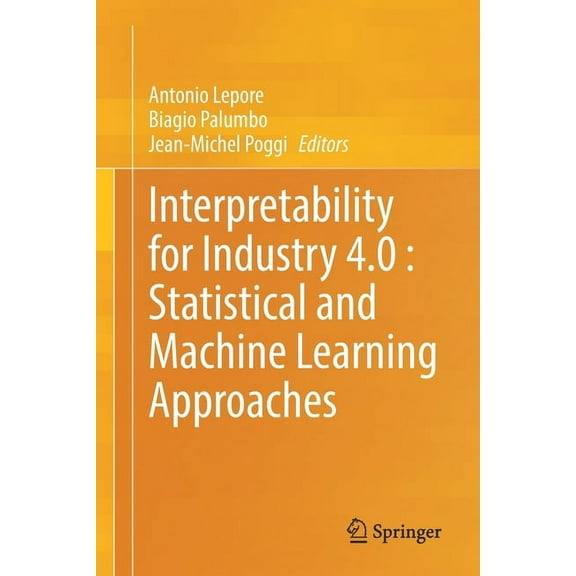 Interpretability for Industry 4.0: Statistical and Machine Learning Approaches, (Paperback)