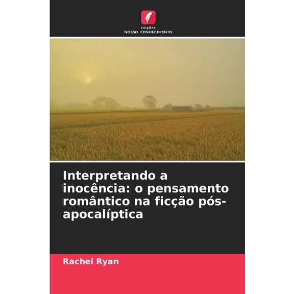 Interpretando a inocncia: o pensamento romntico na fico ps-apocalptica, (Paperback)